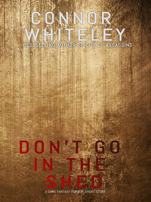 Title details for Don't Go Into the Shed by Connor Whiteley - Available